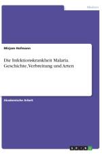 Die Infektionskrankheit Malaria. Geschichte, Verbreitung und Arten af Mirjam Hofmann