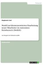 Modell zur klientenzentrierten Einarbeitung neuer Mitarbeiter im stationaren Heimbereich (MoKliE) af Stephanie Lied