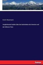 Vergleichende Studien uber das Seelenleben der Ameisen und der hoeheren Tiere af S. J. Wasmann