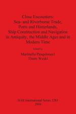 Close Encounters: Sea- and Riverborne Trade Ports and Hinterlands Ship Construction and Navigation in Antiquity the Middle Ages and in Modern Times