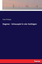 Dagmar - Schauspiel in vier Aufzugen af Felix Philippi