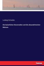 kaiserlichen Decennalien und die alexandrinischen Munzen af Ludwig Schwabe