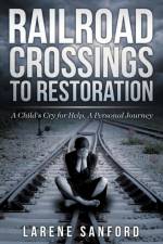 Railroad Crossing to Restoration af Larene Sanford