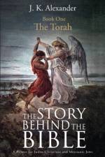 Story Behind The Bible - Book One - The Torah af J K Alexander