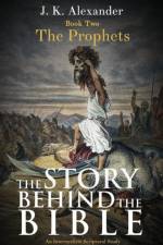 Story Behind The Bible - Book Two - The Prophets af J K Alexander