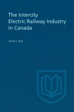 The Intercity Electric Railway Industry in Canada af Professor John F Due