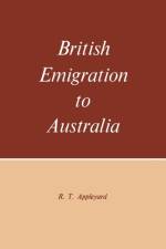 British Emigration to Australia af R T Appleyard