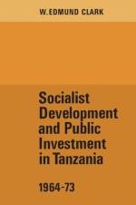 Socialist Development and Public Investment in Tanzania, 1964-73 af W Edmund Clark