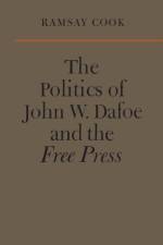 The Politics of John W. Dafoe and the Free Press af Ramsay Cook