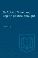 Sir Robert Filmer and English Political Thought af James Daly