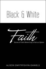 Black & White Faith af Alison Dmytryshyn-Daniels
