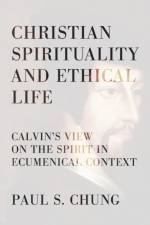 Christian Spirituality and Ethical Life af Paul S Chung