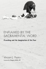 Enflamed by the Sacramental Word af Vincent J Pastro