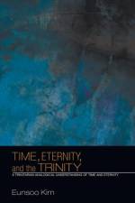 Time, Eternity, and the Trinity af Eunsoo Kim