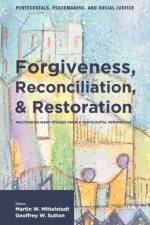 Forgiveness, Reconciliation, and Restoration