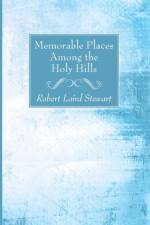 Memorable Places Among the Holy Hills af Robert Laird Stewart