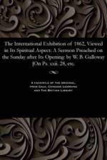 International Exhibition of 1862, Viewed in Its Spiritual Aspect af William Brown Galloway