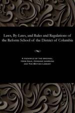 Laws, By-Laws, and Rules and Regulations of the Reform School of the District of Columbia af Various