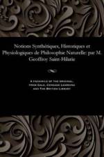 Notions Synth tiques, Historiques Et Physiologiques de Philosophie Naturelle af Geoffroy Saint-Hilaire