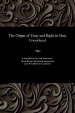 Origin of Duty and Right in Man, Considered af Various