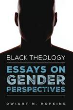 Black Theology-Essays on Gender Perspectives af Dwight N Hopkins