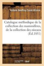 Catalogue Methodique de la Collection Des Mammiferes, de la Collection Des Oiseaux af Isidore Geoffroy Saint-Hilaire