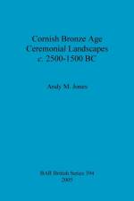 Cornish Bronze Age ceremonial landscapes c. 2500-1500 BC af Andy M. Jones