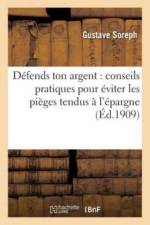 Defends Ton Argent: Conseils Pratiques Pour Eviter Les Pieges Tendus A l'Epargne af Soreph