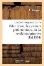 Cosmogonie de la Bible Devant Les Sciences Perfectionnees, Ou La Revelation Primitive af A Sorignet