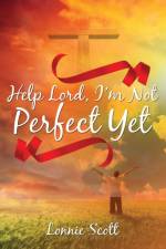 Help Lord, I'm Not Perfect Yet af Lonnie Scott