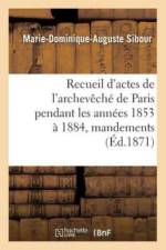 Recueil d'Actes de l'Archeveche de Paris Pendant Les Annees 1853 A 1884, Comprenant af Marie-Dominique-Auguste Sibour