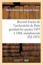 Recueil d'Actes de l'Archeveche de Paris Pendant Les Annees 1853 A 1884, Comprenant
