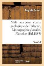 Materiaux Pour La Carte Geologique de l'Algerie. 1er Serie, Monographies Locales. Tome 1-2 af Auguste Pomel
