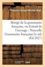 Abrege de la Grammaire Francaise, Ou Extrait de l'Ouvrage Intitule Nouvelle Grammaire Francaise. af François-Joseph-Michel Noël