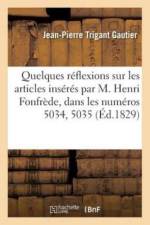 Quelques Reflexions Sur Les Articles Inseres Par M. Henri Fonfrede, Dans Les Numeros 5034, 5035 af Jean-Pierre Trigant Gautier