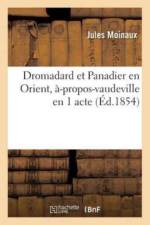 Dromadard Et Panadier En Orient, A-Propos-Vaudeville En 1 Acte af Jules Moinaux