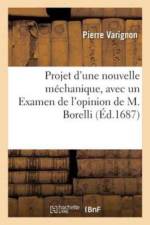 Projet d'Une Nouvelle Mechanique, Avec Un Examen de l'Opinion de M. Borelli Sur Les Proprietez af Pierre Varignon