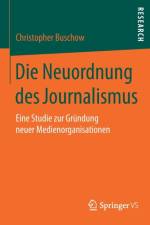 Die Neuordnung Des Journalismus af Christopher Buschow