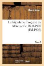 La Bijouterie Francaise Au Xixe Siecle 1800-1900. Tome 3 af Henri Vever