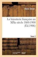 La Bijouterie Francaise Au Xixe Siecle 1800-1900. Tome 2 af Henri Vever