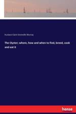 Oyster; where, how and when to find, breed, cook and eat it af Eustace Clare Grenville Murray