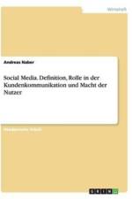 Social Media. Definition, Rolle in der Kundenkommunikation und Macht der Nutzer af Andreas Naber