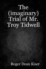 (imaginary) Trial of Troy Tidwell af Roger Kiser