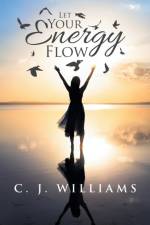 Let Your Energy Flow af C J Williams