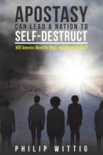 Apostasy Can Lead a Nation to Self-Destruct af Philip Wittig