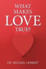 What Makes Love True? af Dr Michael Herbert