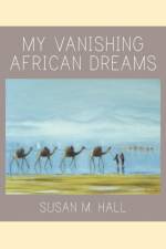 My Vanishing African Dreams af Susan M Hall