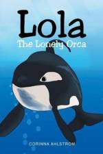 Lola the Lonely Orca af Corinna Ahlstrom