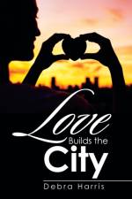 Love Builds the City af Debra Harris