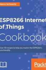 ESP8266 Internet of Things Cookbook af Marco Schwartz